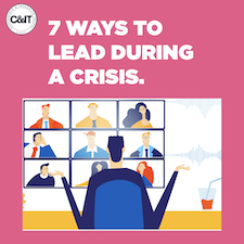 7 ways to lead during a crisis